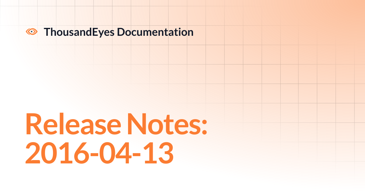 Release Notes: 2016-04-13 | ThousandEyes Documentation