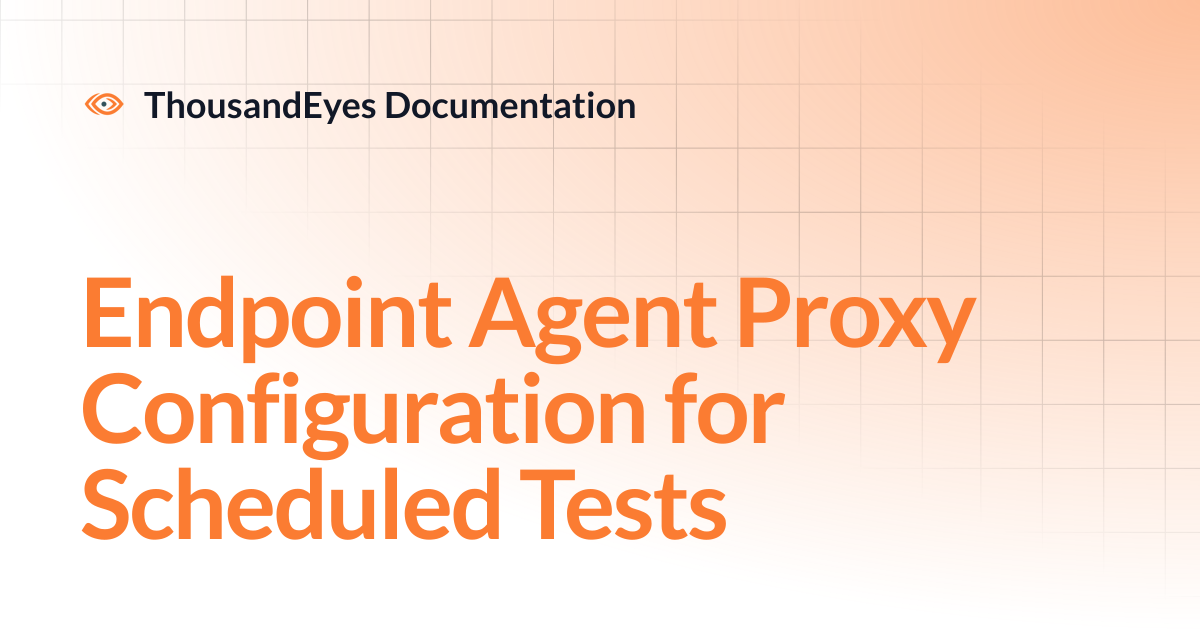 Endpoint Agent Proxy Configuration for Scheduled Tests | ThousandEyes ...