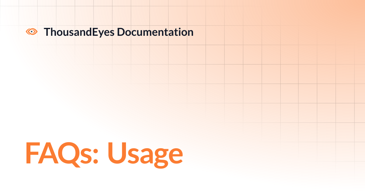 FAQs: Usage | ThousandEyes Documentation