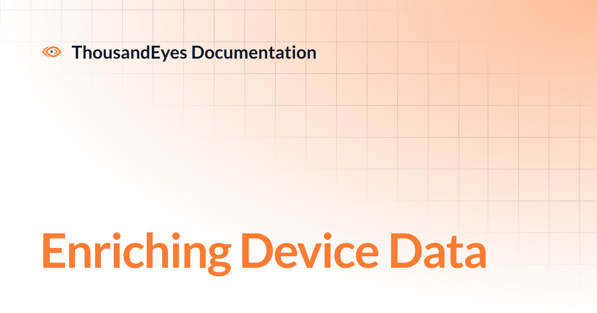 Device Data Enrichment | ThousandEyes Documentation