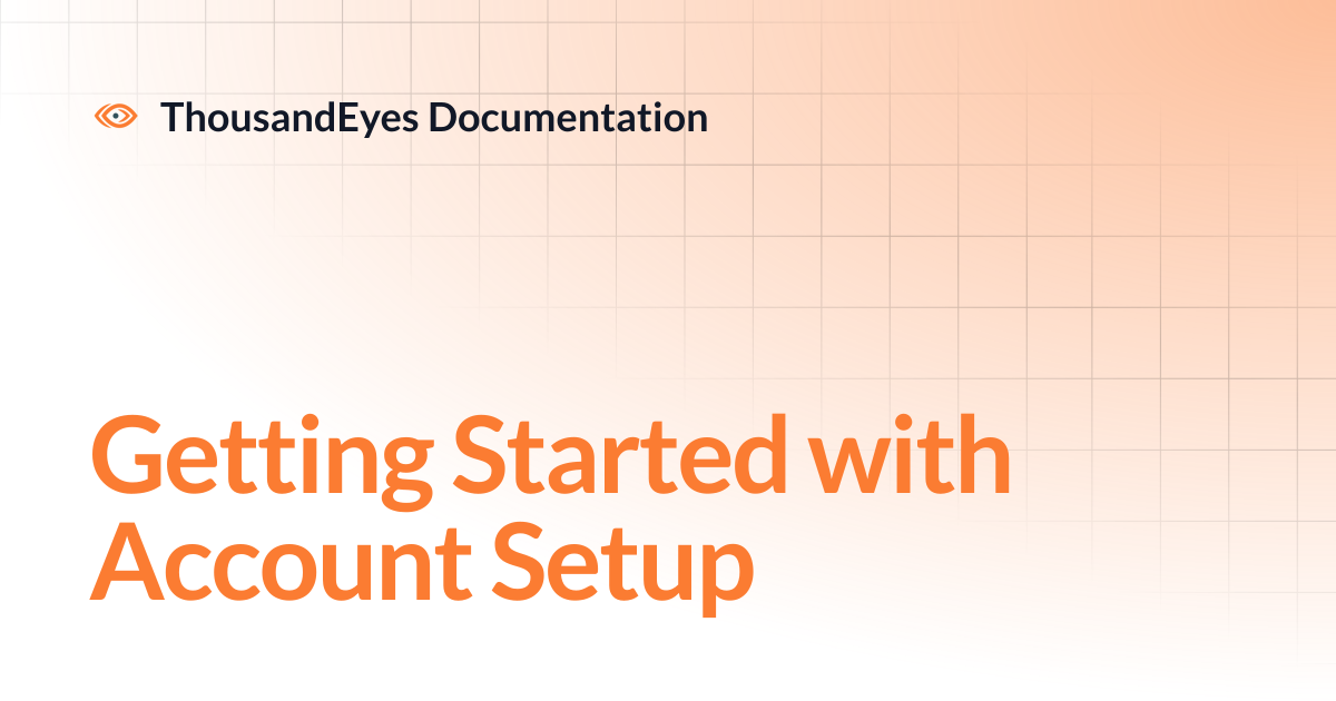 Getting Started with Account Setup | ThousandEyes Documentation