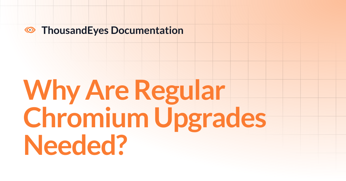 Why Are Regular Chromium Upgrades Needed? | ThousandEyes Documentation