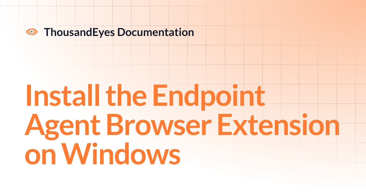 Install the Endpoint Agent Browser Extension on Windows | ThousandEyes ...