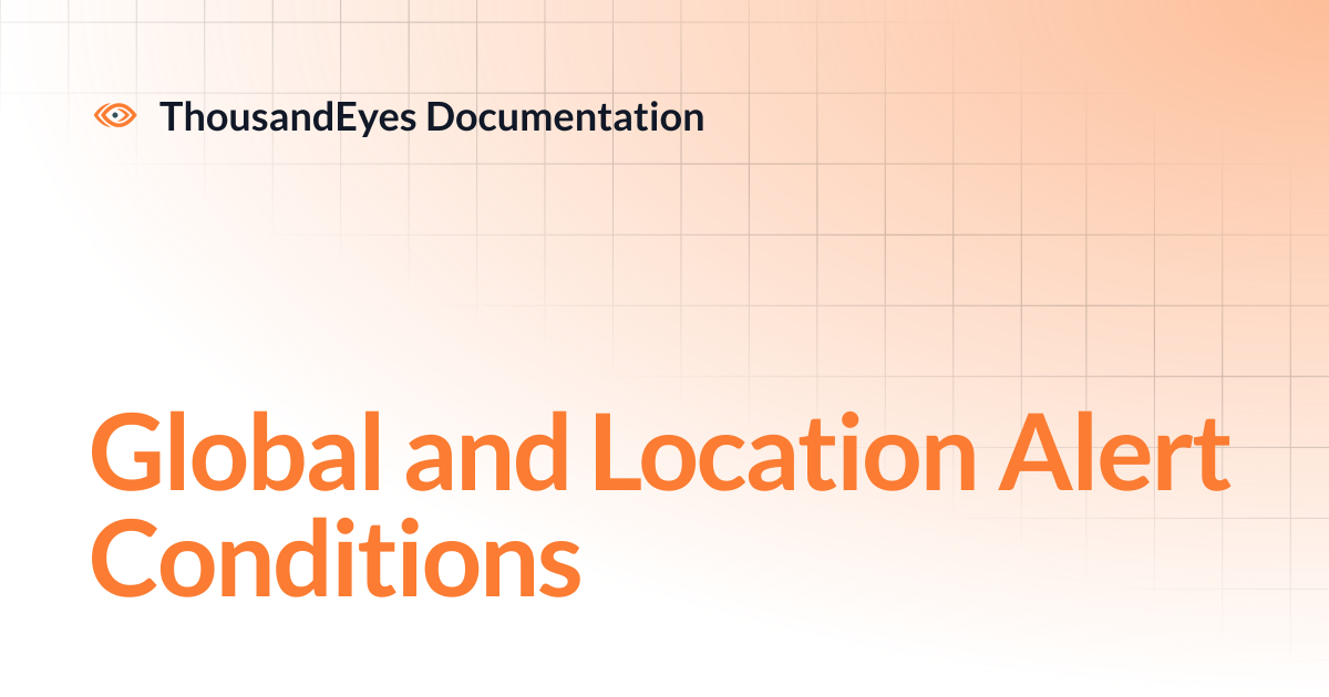 Global and Location Alert Conditions | ThousandEyes Documentation