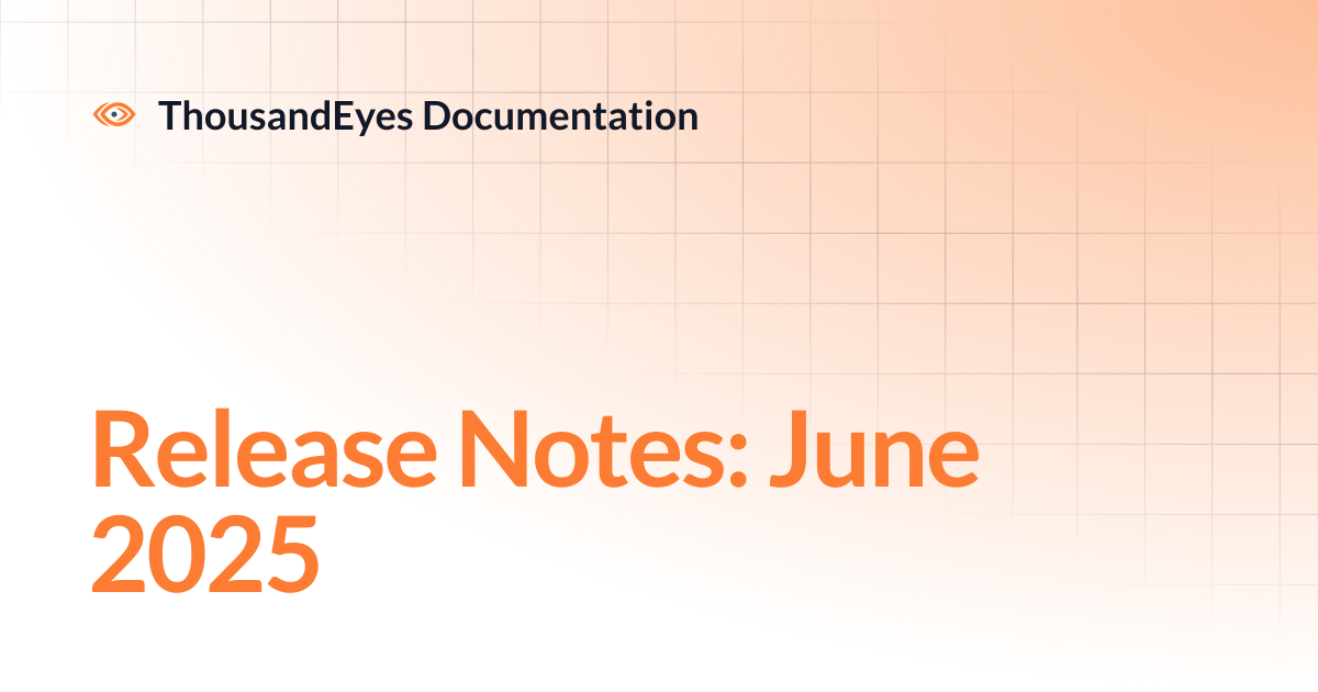 Release Notes: June 2025 | ThousandEyes Documentation