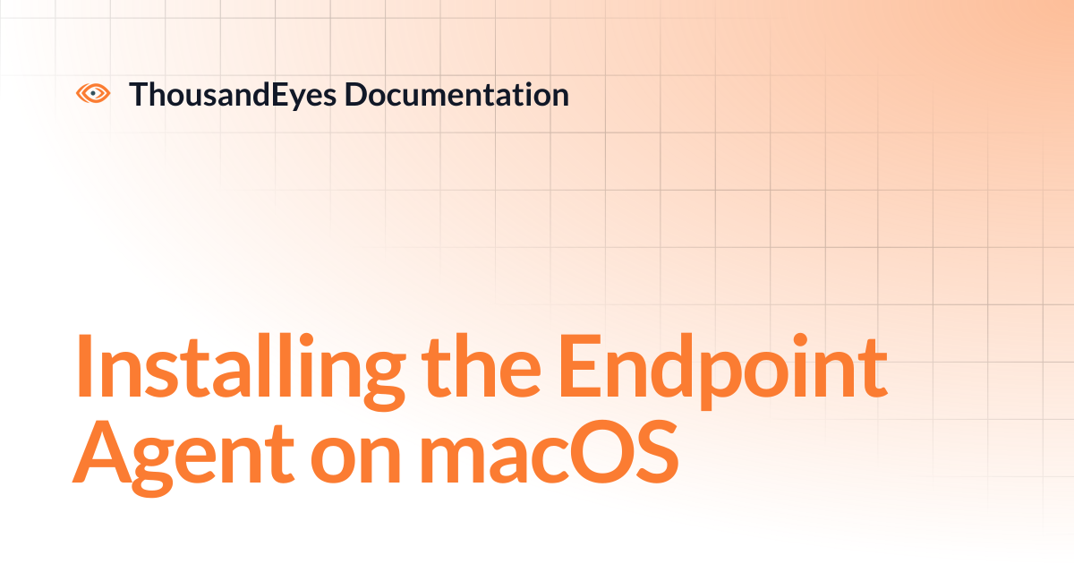 Installing the Endpoint Agent on macOS | ThousandEyes Documentation