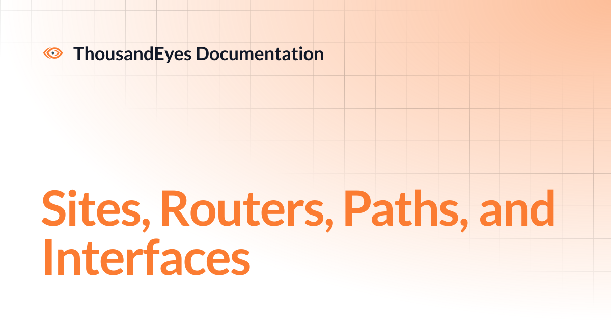 Sites, Routers, Paths, and Interfaces | ThousandEyes Documentation
