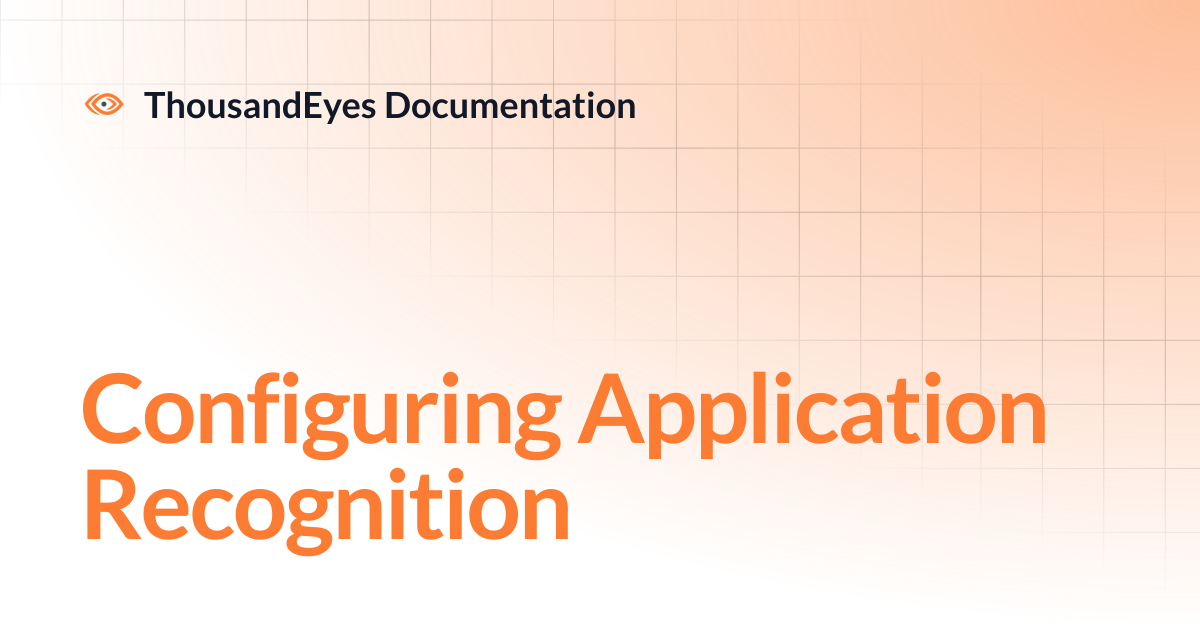 Initiating and Understanding Application Recognition | ThousandEyes ...