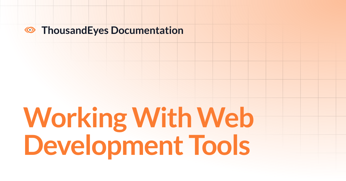 Working With Web Development Tools | ThousandEyes Documentation