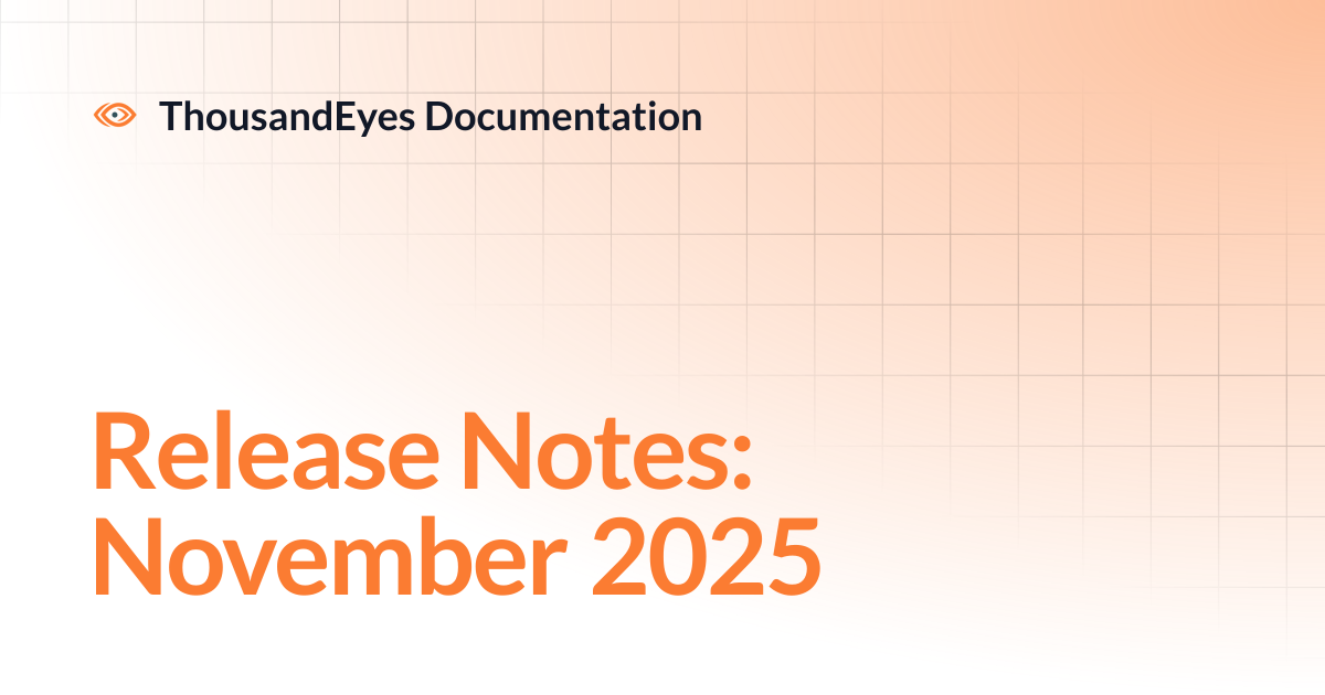 Release Notes: November 2025 | ThousandEyes Documentation