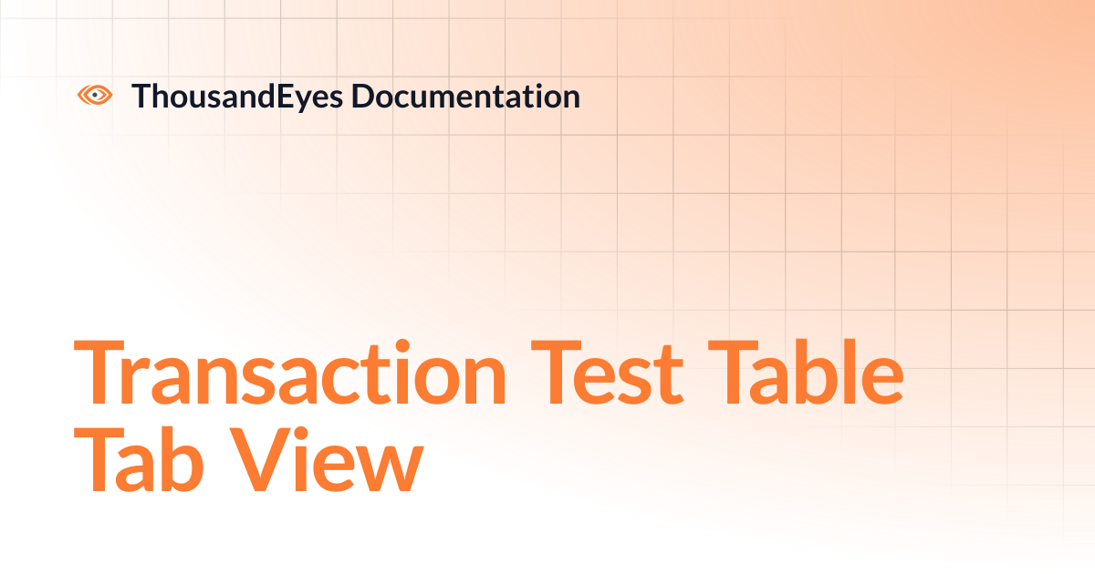 Transaction Test Table Tab View | ThousandEyes Documentation
