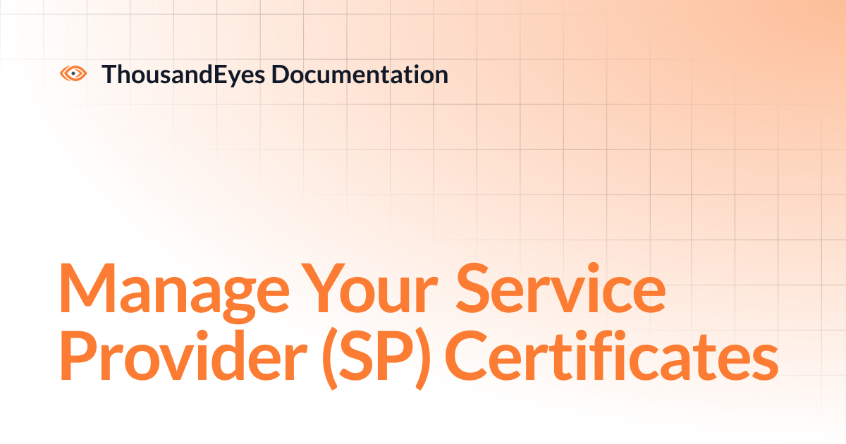 Manage Your Service Provider (SP) Certificates | ThousandEyes Documentation