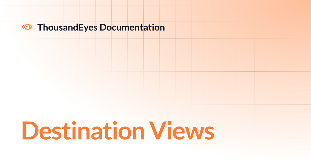 Destination Views | ThousandEyes Documentation
