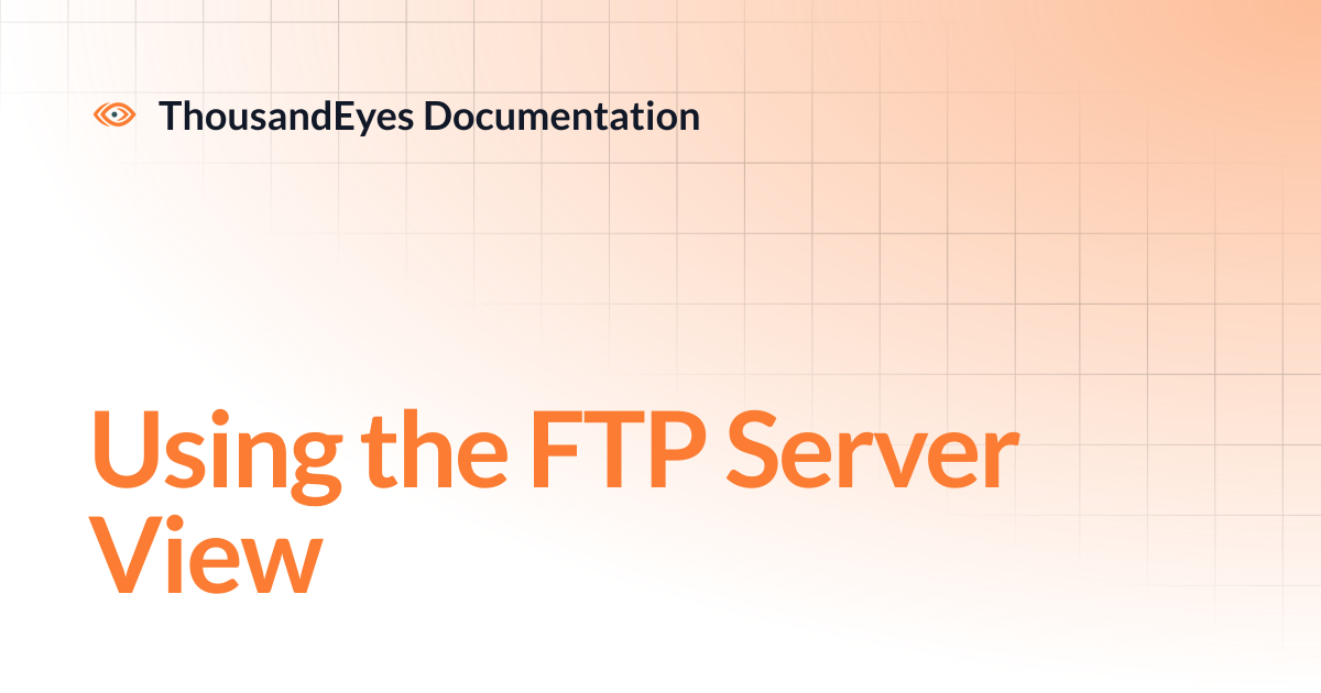 Using the FTP Server View | ThousandEyes Documentation