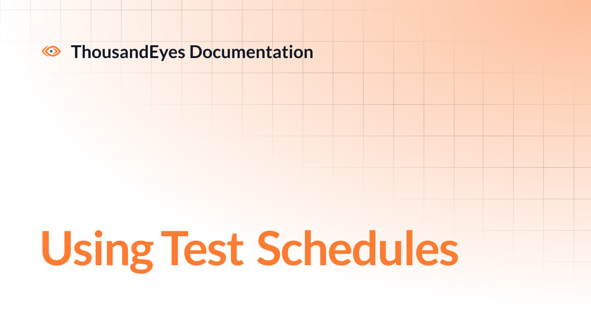 Using Test Schedules | ThousandEyes Documentation