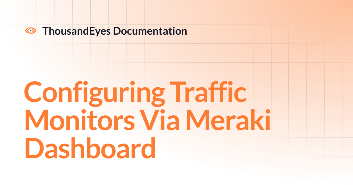 Configuring Traffic Monitors Via Meraki Dashboard | ThousandEyes ...