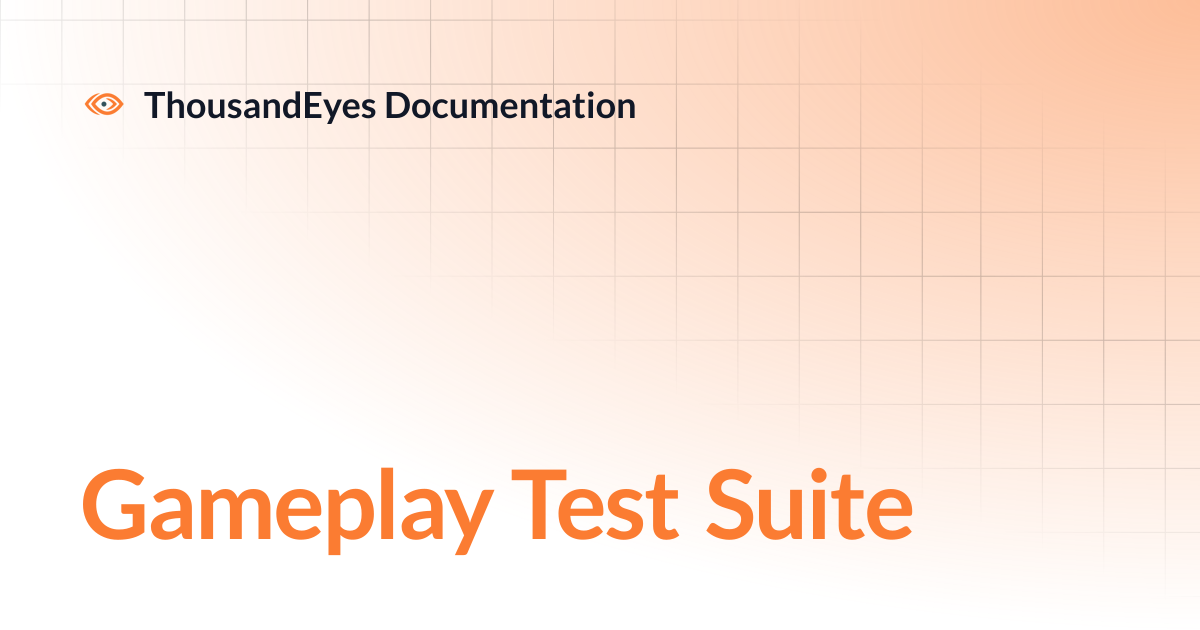 Gameplay Test Suite | ThousandEyes Documentation