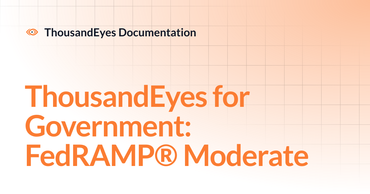 ThousandEyes for Government: FedRAMP® Moderate | ThousandEyes Documentation