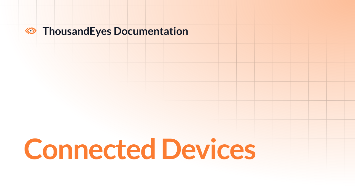 Connected Devices | ThousandEyes Documentation