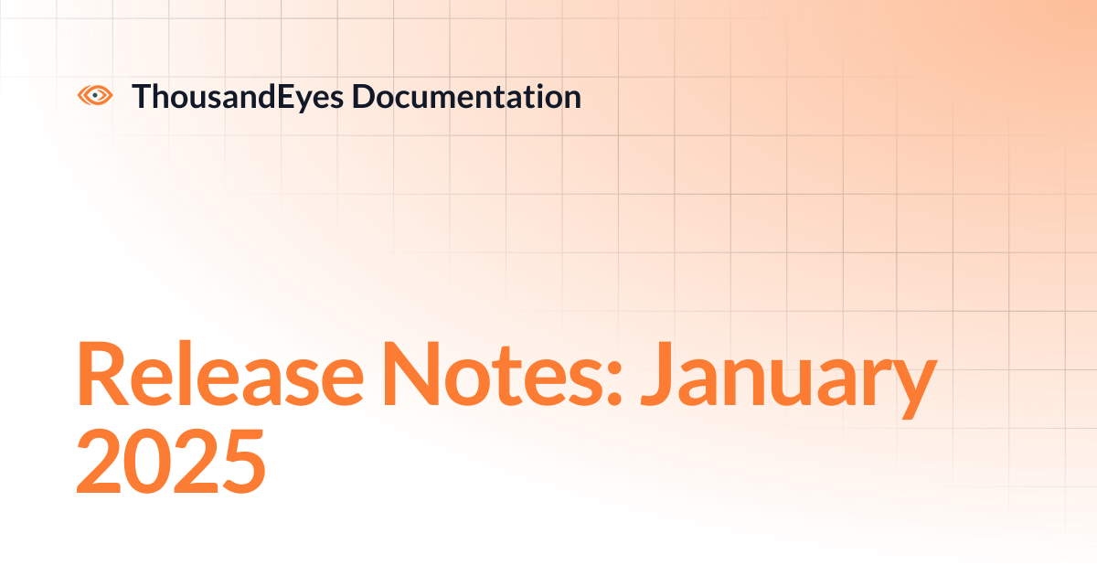 Release Notes: January 2025 | ThousandEyes Documentation