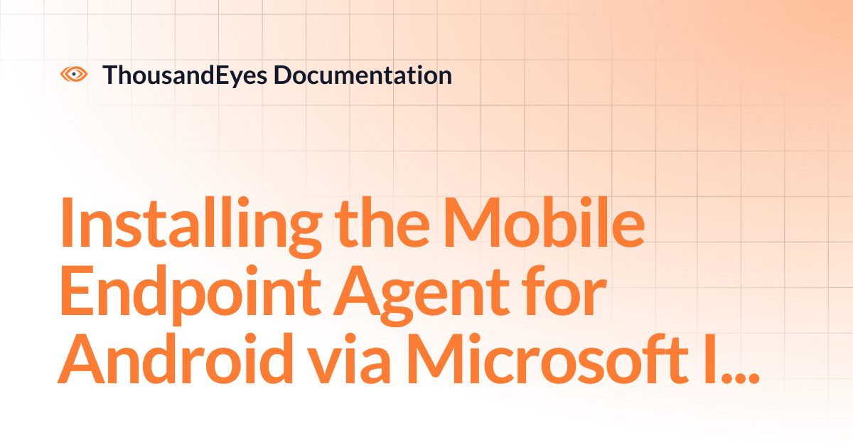Installing the Mobile Endpoint Agent for Android via Microsoft Intune ...