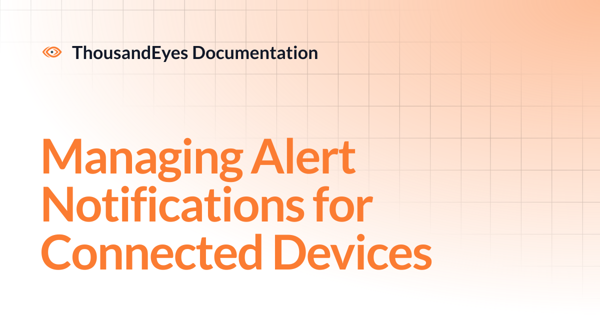 Managing Alert Notifications for Connected Devices | ThousandEyes ...