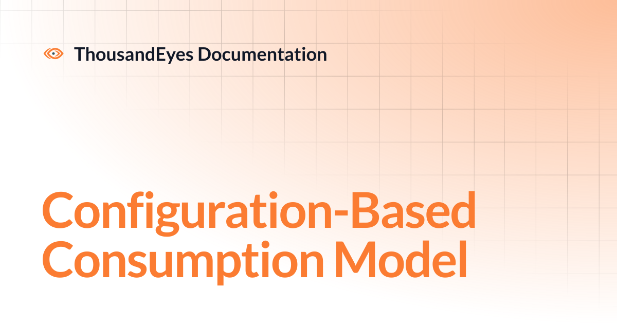 Configuration-Based Consumption Model | ThousandEyes Documentation