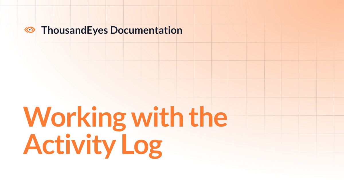 Working with the Activity Log | ThousandEyes Documentation