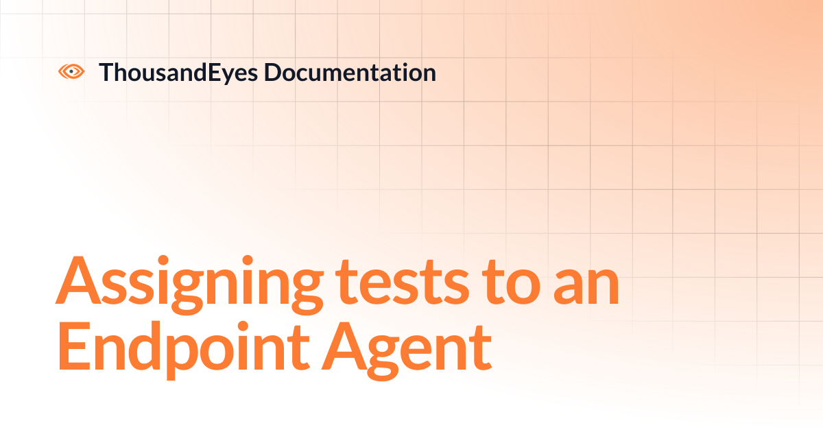 Assigning tests to an Endpoint Agent | ThousandEyes Documentation